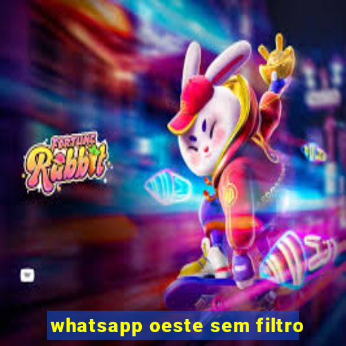 whatsapp oeste sem filtro